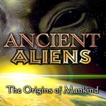 Ancient aliens: the origins of mankind cover image