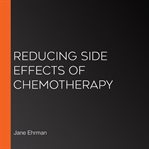 Reducing side effects of chemotherapy : a guided meditation to help focus on the positive aspects of chemotherapy, maximizing the benefits while protecting normal, healthy tissue and organs cover image
