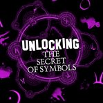 Unlocking the secrets of symbols / Tim Wallace-Murphy cover image