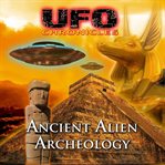 Ufo chronicles: ancient alien archeology cover image