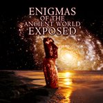 Enigmas of the ancient world exposed cover image