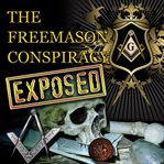 The freemason conspiracy exposed cover image
