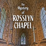 The mystery of rosslyn chapel cover image