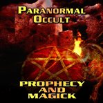 Paranormal occult: prophecy and magick cover image