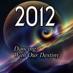 2012: dancing with our destiny cover image