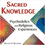 Sacred knowledge : psychedelics and religious experiences cover image