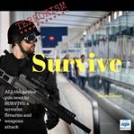 Terrorism survive. Surviving Terrorist Firearms and Weapons Attacks cover image