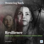Resilience. Developing a resilient mindset and a resilient skillset cover image