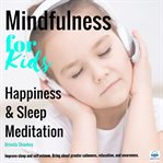 Happiness and sleep meditation. Improve Sleep and Self-Esteem. Bring About Greater Calmness, Relaxation, and Awareness cover image