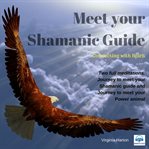 Meet your shamanic guide. Two Full Meditations: Journey to Meet Your Shamanic Guide and Journey to Meet Your Power Animal cover image