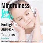 Red light to anger and tantrums. Improve Sleep and Self-esteem. Bring About Greater Calmness, Relaxation, and Awareness cover image