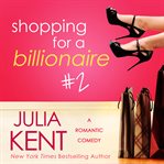 Shopping for a billionaire : a romantic comedy. #2 cover image