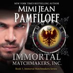 Immortal Matchmakers, Inc. : a Mimi Boutique novel cover image