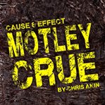 Cause & Effect : Motley Crue cover image