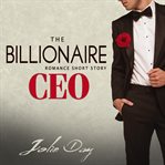 The Billionaire CEO : Romance Short Story cover image