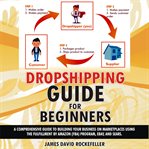 Dropshipping guide for beginners. A comprehensive guide to building your business on marketplaces using the Fulfillment by Amazon (FBA cover image