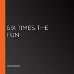 Six times the fun cover image