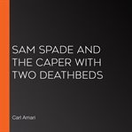 Sam spade and the caper with two deathbeds cover image