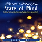 Reach a blissful state of mind. Feel Connected to the Universe, Reduce Stress and Naturally Increase Your Resilience with Meditation cover image