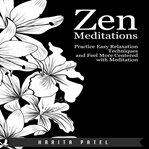 Zen meditations. Practice Easy Relaxation Techniques and Feel More Centered with Meditation cover image
