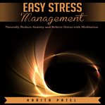 Easy stress management. Naturally Reduce Anxiety and Relieve Stress with Meditation cover image