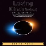 Loving kindness. Embrace the Higher Vibration of Love and Experience Increased Inner Peace with Affirmations, Hypnosi cover image