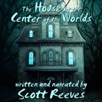 The house at the center of the worlds cover image