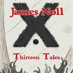 Thirteen tales. Horror And Post-Apocalyptic Fiction, With A Soupȯn Of Sci-Fi cover image