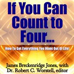 If you can count to four... how to get everything you want out of life! cover image