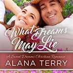 What dreams may lie : a Sweet dreams Christian romance cover image