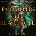 Painkillers for heartache. A Short Story cover image
