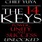 The 14 keys. Power, Unity, and Success Unlocked cover image