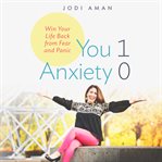You 1, anxiety 0 : win your life back from fear and panic cover image