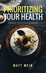 Prioritizing your health. A Guide to Getting Started cover image