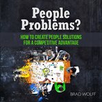 People problems?. How to Create People Solutions for a Competitive Advantage cover image