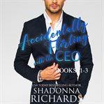Accidentally flirting with the ceo. Book #1-3 cover image
