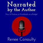 Narrated by the author. How to Produce an Audiobook on a Budget cover image