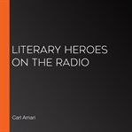 Literary heroes on the radio cover image