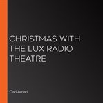 Christmas with the lux radio theatre cover image