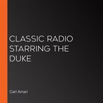 Classic radio starring the duke cover image