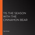 Tis the season with the cinnamon bear cover image