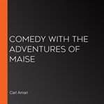Comedy with the adventures of maise cover image