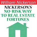 Nickerson's no-risk way to real estate fortunes cover image