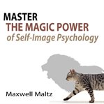 Master the magic power of self-image psychology cover image