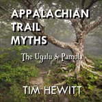 Appalachian trail myths. The Ugalu & Pamola cover image