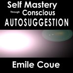Self mastery through conscious autosuggestion cover image