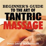 Beginner's guide to the art of tantric massage cover image