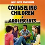 Counseling children & adolescents cover image