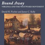 Bound away. Virginia and the Westward Movement cover image