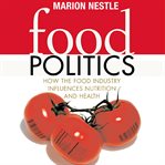Food politics : how the food industry influences nutrition and health cover image
